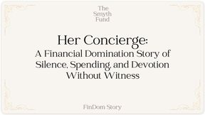 Her Concierge: A Financial Domination Story of Silence, Spending, and Devotion Without Witness by Ms Smyth of The Smyth Fund { FinDom Story }