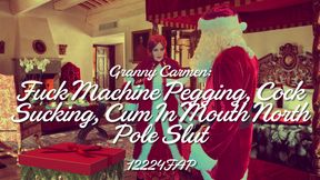 Granny Carmen: Fuck Machine Pegging Cock Sucking, Cum in Mouth North Pole Slut 12224fap