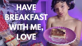 HAVE BREAKFAST WITH ME, LOVE