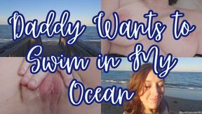 Daddy Wants to Swim in My Ocean