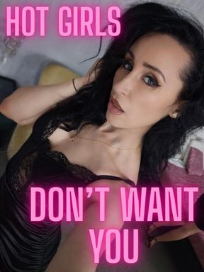 Hot girls don't want you