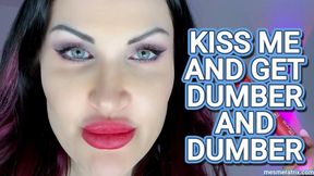 KISS ME AND GET DUMBER AND DUMBER