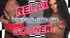 Relax - Don’t You Dare Cum Gooner