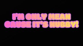 I'm only mean because it's nubby