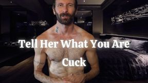 Tell Her What You Are Cuck