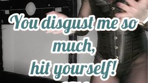 You disgust me so much, I won't even touch you — hit yourself (ITA)