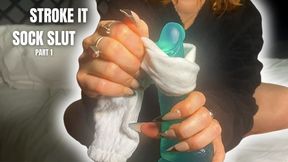 Stroke it sock slut Part 1