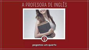 METENDO COM PROFESSORA DE INGLES - Contos Libertinos