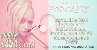 AUDIO ONLY - Kinky podcast 17 - Teaching you how to be a sexdoll and naming you holly since you are so hott.