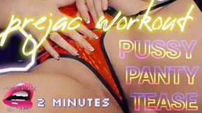 Prejac Workout: Pussy Panty Tease JOI Timer [2 Minutes] w Mesmerizing Moans