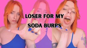 LOSER FOR MY SODA BURPS