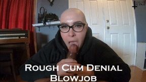 Rough Cum Denial Blowjob