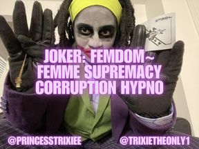 Joker: Femdom~ Femme Supremacy Corruption Mindfuck