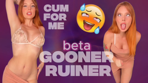 beta Gooner Ruiner- Cum For Me