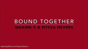 BOUND TOGETHER - MAXINE X & NYSSA NEVERS