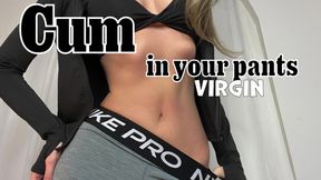 Cum in your pants virgin