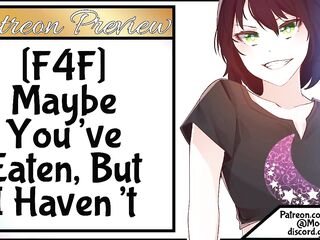 F4F Maybe U've Eaten But *I* Havent!
