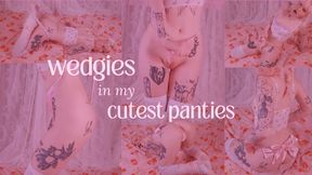 wedgies in my cutest panties