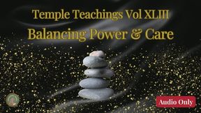 Temple Teachings Vol XLIII: Balancing Power and Care Audio Only
