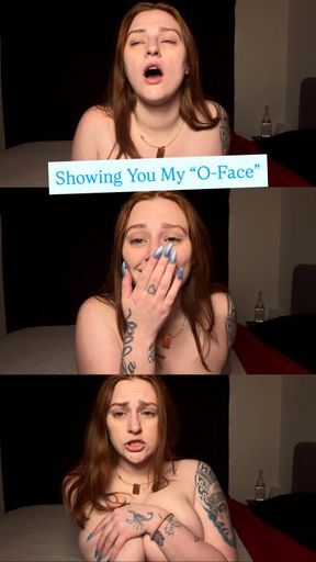 Showing You My O-Faces !