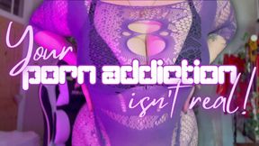 Your Porn Addiction Isn't Real! [Gooning, JOI, Humiliation, Addiction]