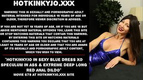 Hotkinkyjo in sexy blue dress XO speculum in ass &amp_ extreme deep long red anal dildo