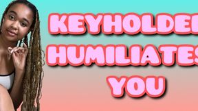 Keyholder humiliates you