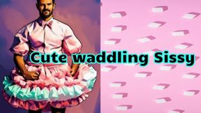 Cute waddling Sissy