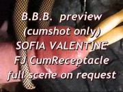 BBB preview: Sofia Valentine FJ & CumReceptacle (cumshot only)