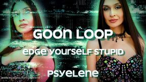 GOON LOOP: Edge Yourself Stupid