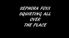 SEPHORA FOXX SQUIRTING ALL OVER THE PLACE