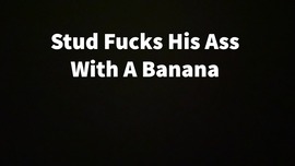 Stud Fucks His Ass With A Banana