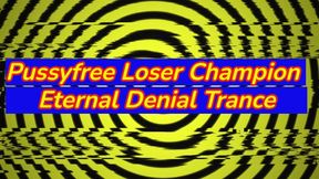 Pussyfree Loser Champion – Eternal Denial Trance