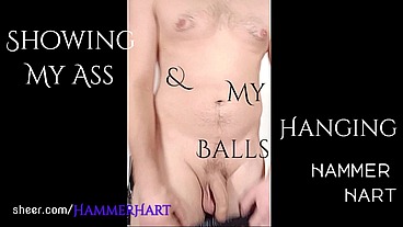 Showing My Ass & My Hanging Balls