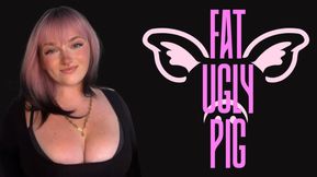 Fat Ugly Pig - Verbal Humiliation Degradation Ugly Weight Homewreck Mesmerize Mind Fuck Goddess Worship Beta Loser
