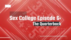 Sex College Ep.6: The Quarterback