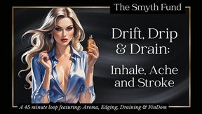 Drift, Drip & Drain: Inhale, Ache and Stroke { A 45 minute loop featuring: Aroma, Edging, Draining & FinDom }