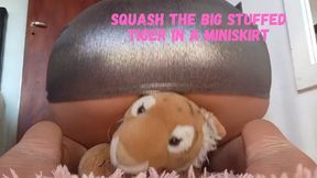 Squash the big stuffed tiger in a miniskirt