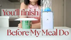 You'll Finish Before My Meal Do