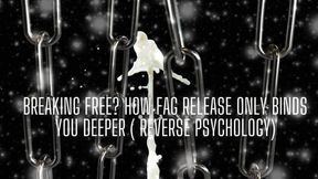 Breaking Free? How Fag Release Only Binds You Deeper ( Reverse Psychology)