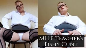 MILF Teacher’s Fishy Cunt