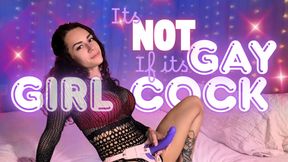 It's Not Gay If It's Girl COCK