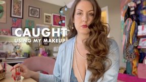 CAUGHT USING MY MAKEUP