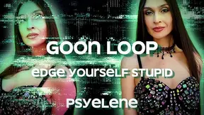 GOON LOOP: Edge Yourself Stupid
