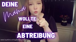 Deine Mama wollte eine Abtreibung!