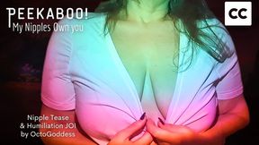 PeekaBoo, My Big Nipples Own you: Mean Mommy Boob Tease Humiliation JOI from OctoGoddess ft Binaural Captivation, Laughter and CEI Captioned Version