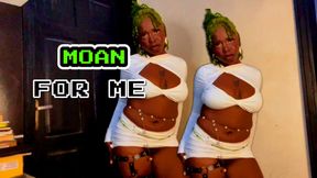 Moan For Me
