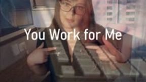 You Work for Me