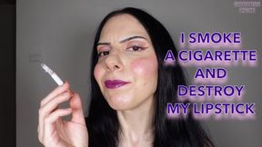 I SMOKE A CIGARETTE AND DESTROY MY LIPSTICK