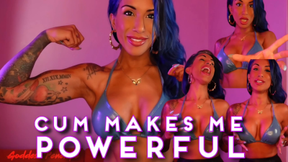 Cum Makes Me Powerful
